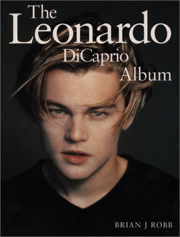 the Leonardo Dicaprio Album Robb Brian J 9780859652421 Amazoncom Books