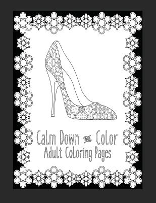 Calm down and color adult coloring pages these adult coloring books make perfect gifts for teenage girls fashion coloring book shoe coloring pages g paperback snowbound books