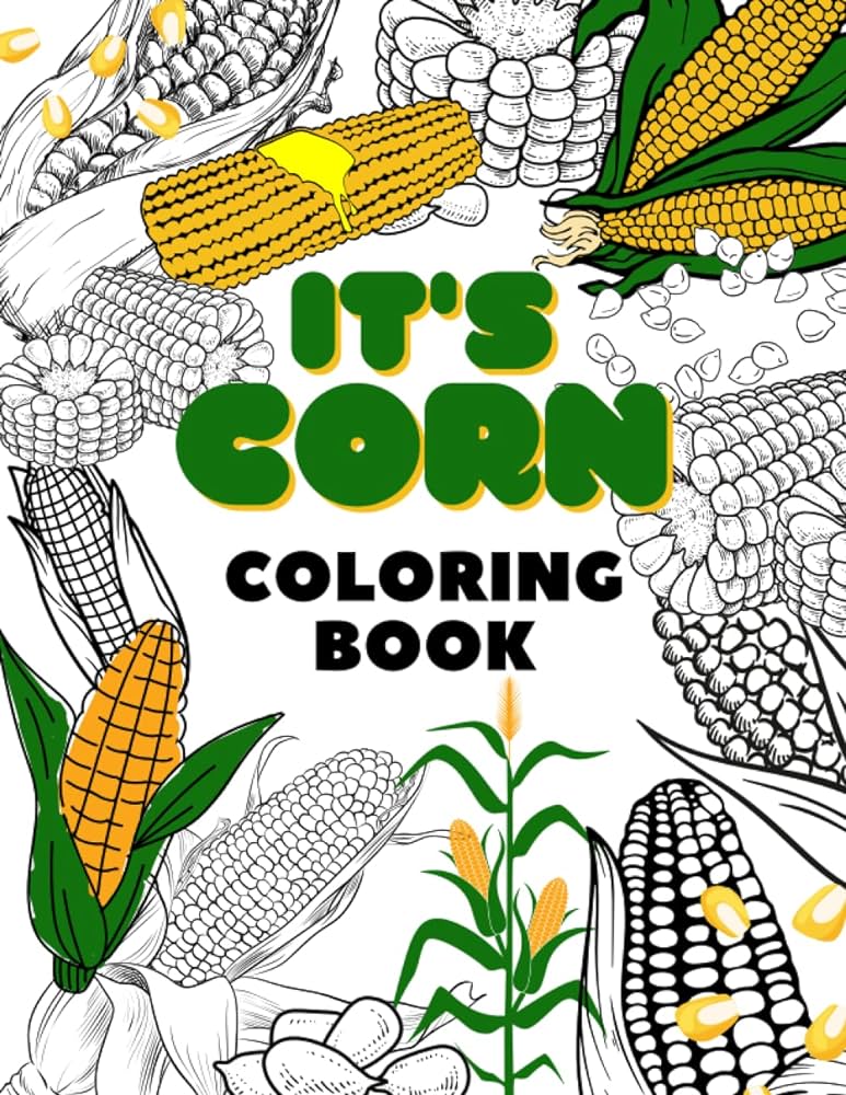 Its corn coloring book fun maize harvest coloring book for kids adults teens and seniors enchanted realm books