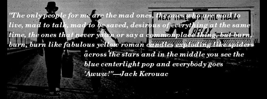 The only people for me are the mad onesâjack kerouac xfacebook cover rquotesporn