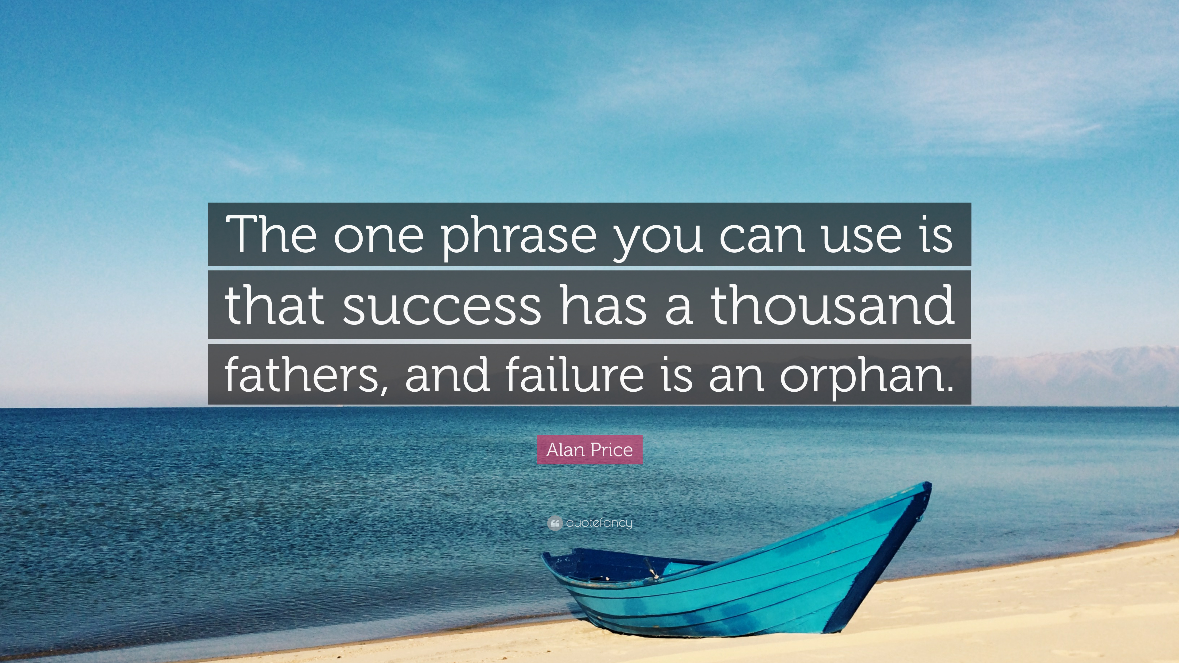 Alan price quote âthe one phrase you can use is that success has a thousand fathers