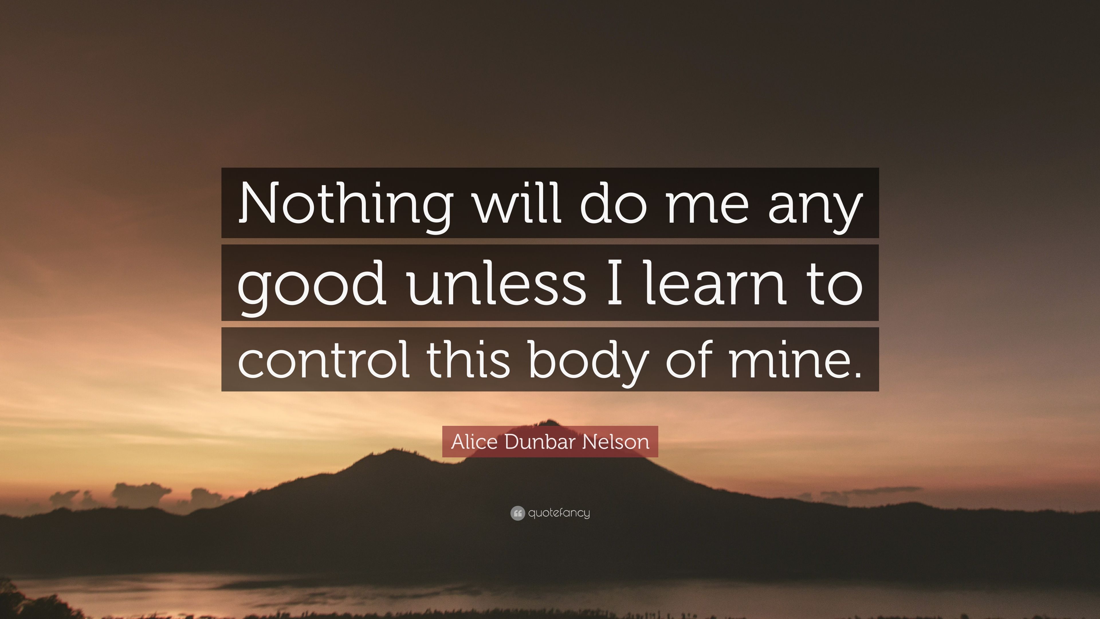 Alice dunbar nelson quote ânothing will do me any good unless i learn to control this