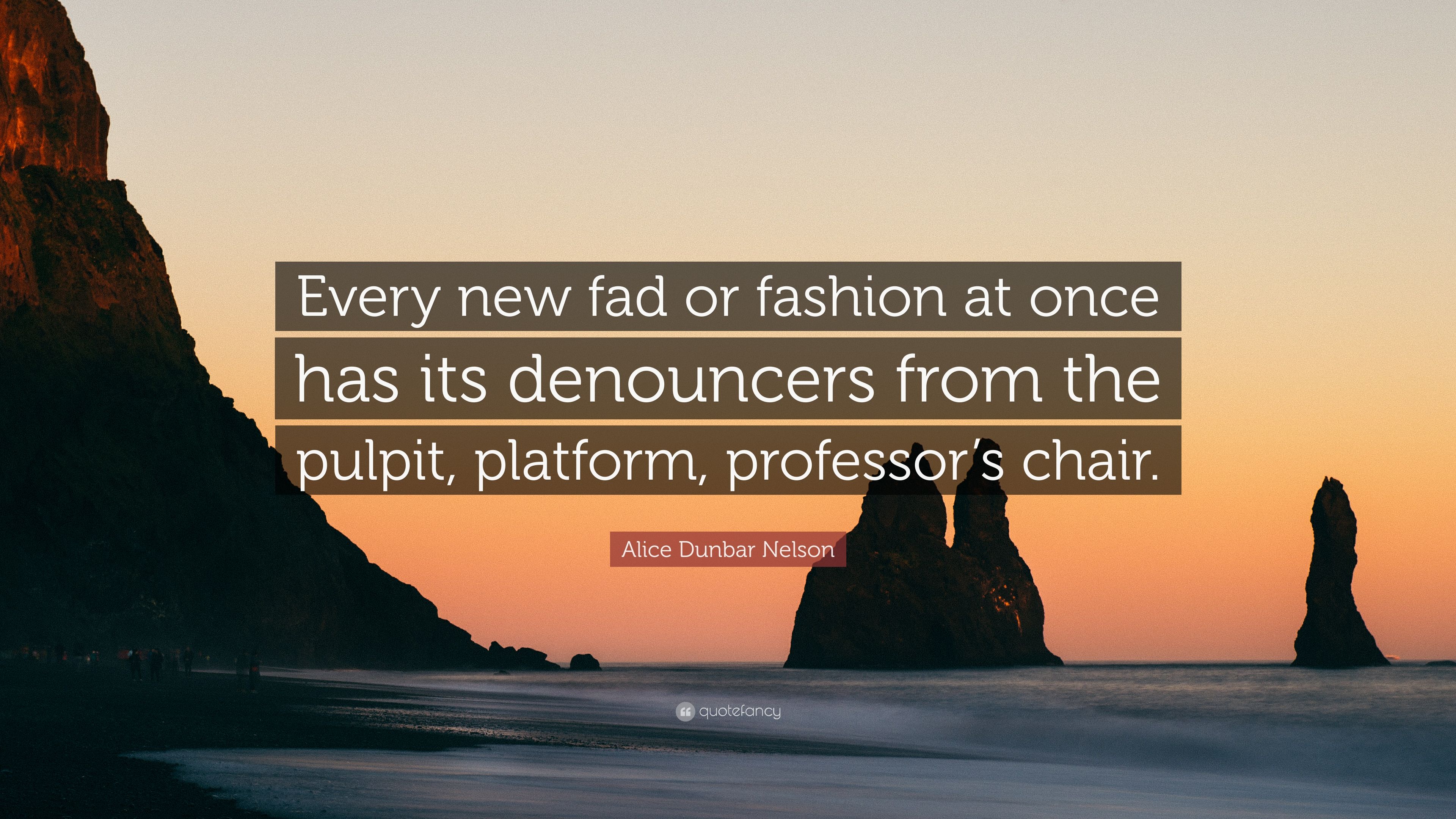 Alice dunbar nelson quote âevery new fad or fashion at once has its denouncers from the