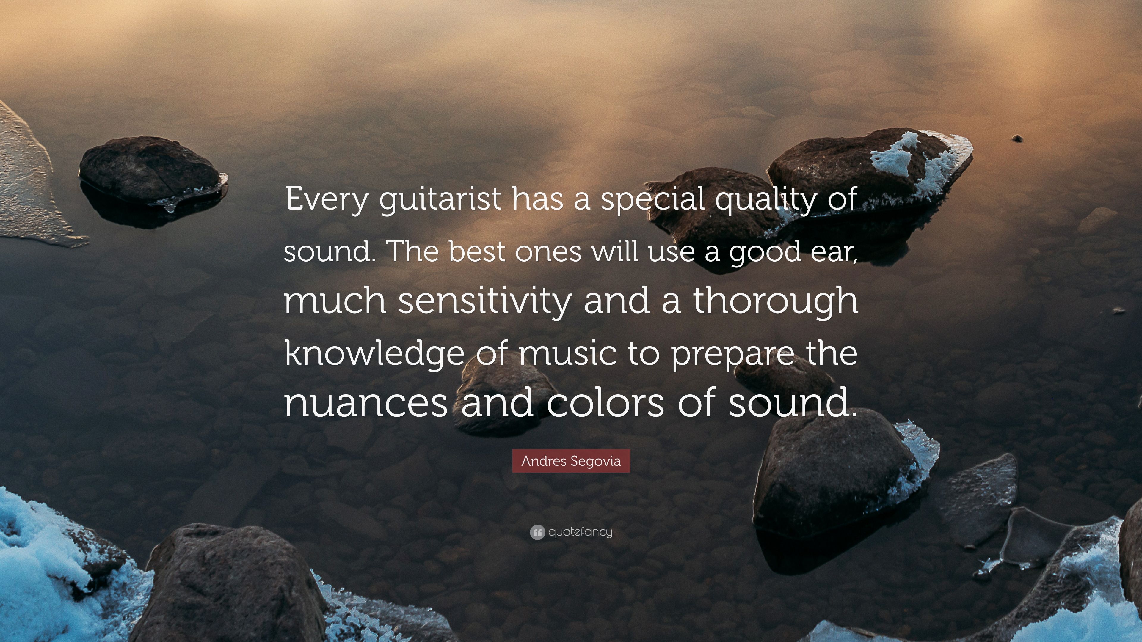 Andres segovia quote âevery guitarist has a special quality of sound the best ones will use a good ear much sensitivity and a thorough knowlâ