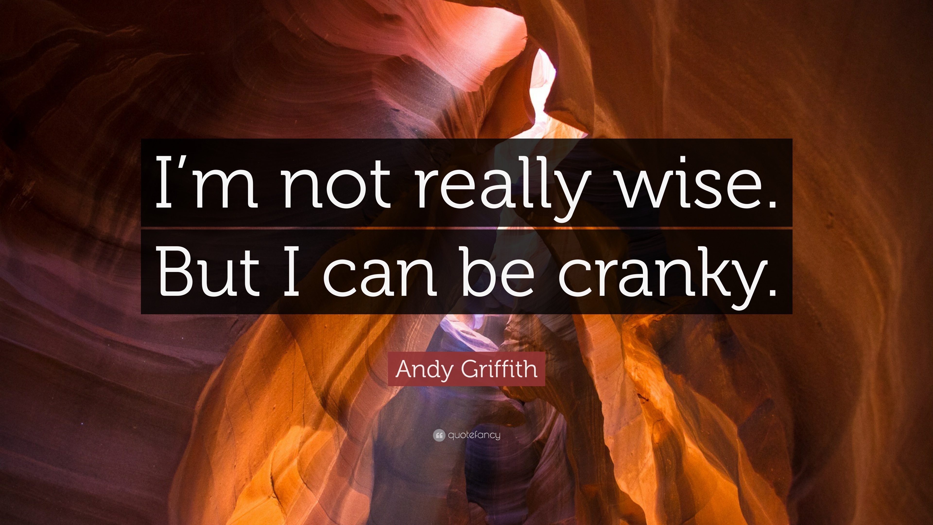 Andy griffith quote âim not really wise but i can be crankyâ