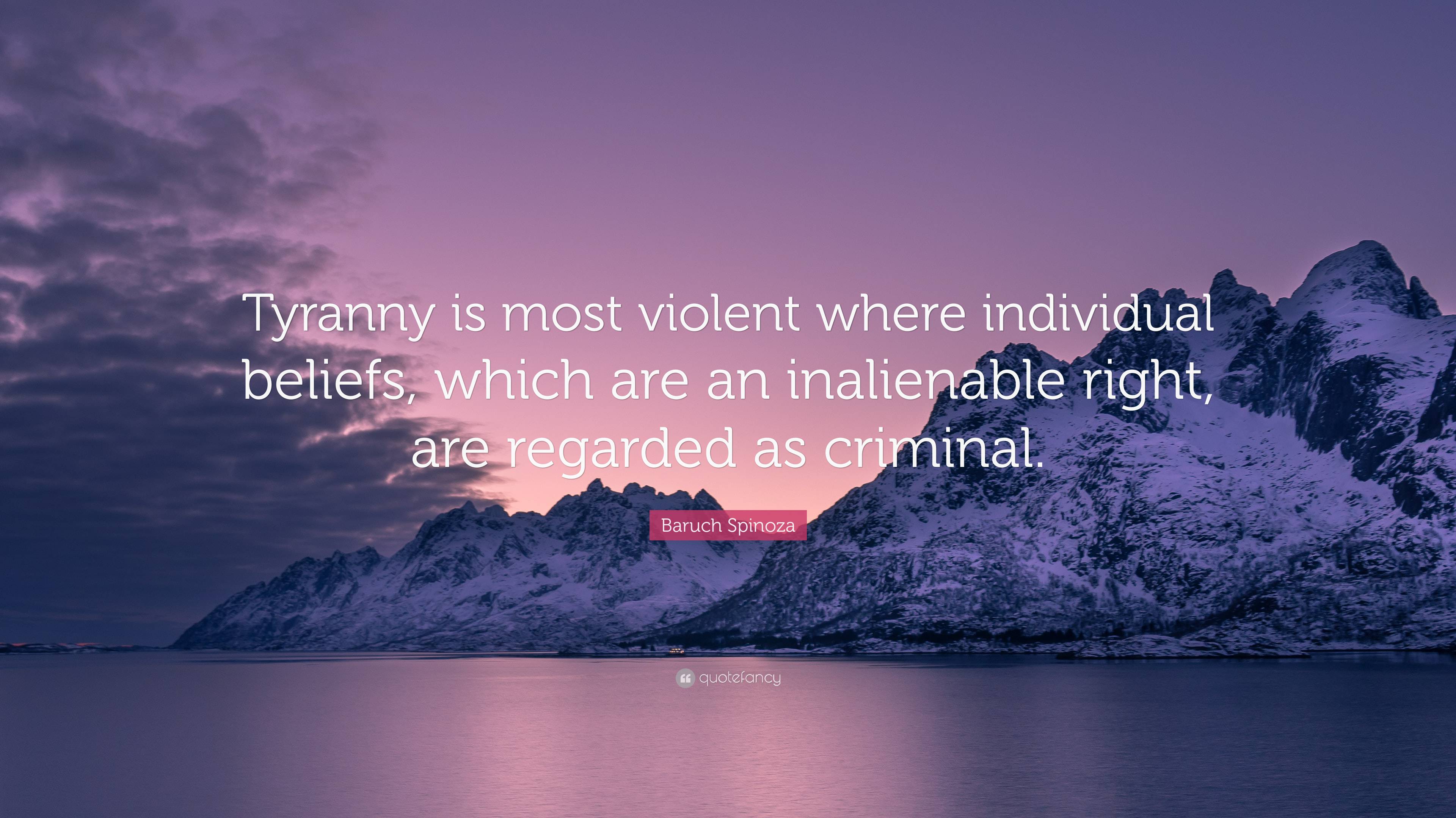 Baruch spinoza quote âtyranny is most violent where individual beliefs which are an inalienable right are