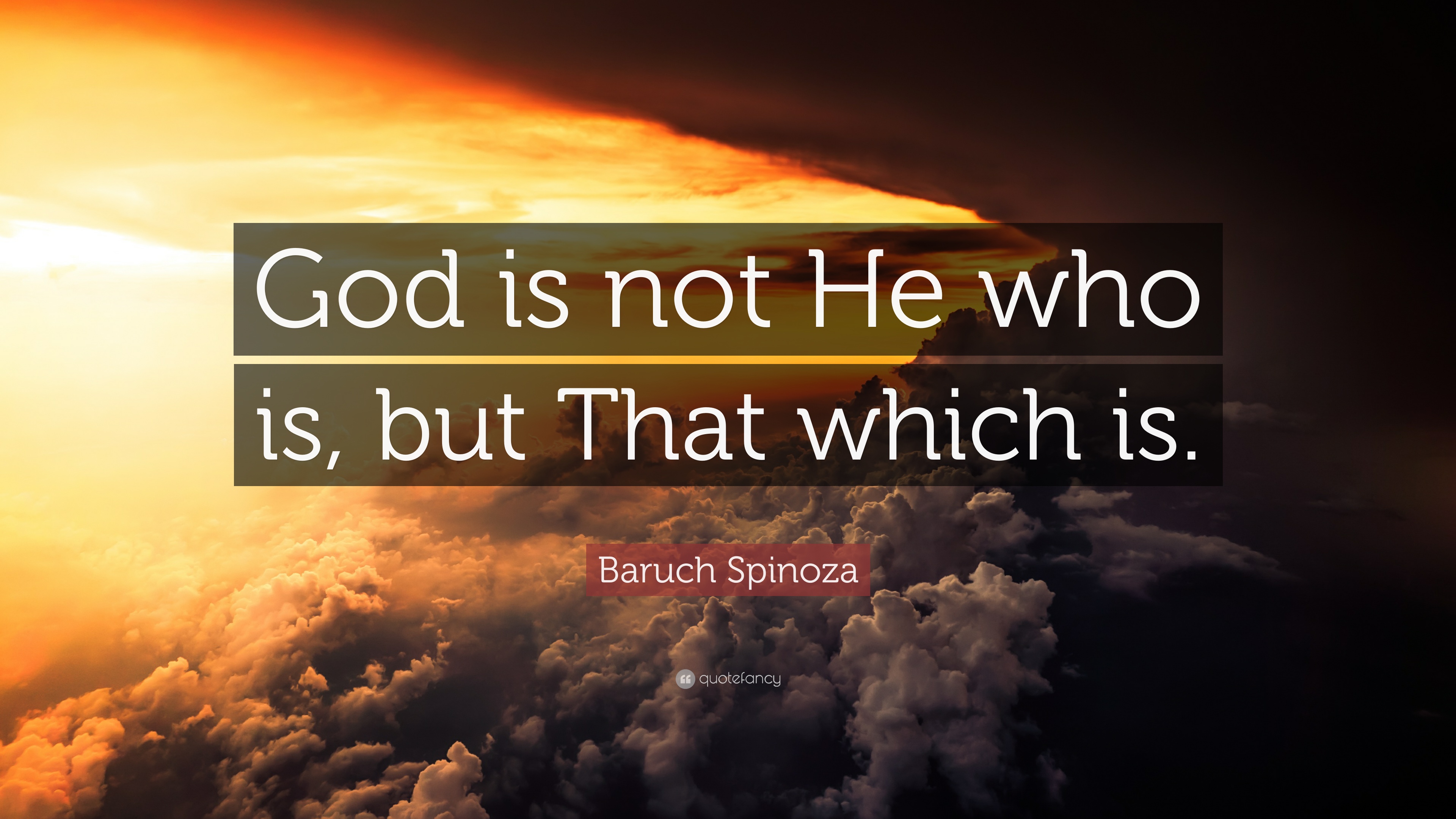 Baruch spinoza quote âgod is not he who is but that which isâ