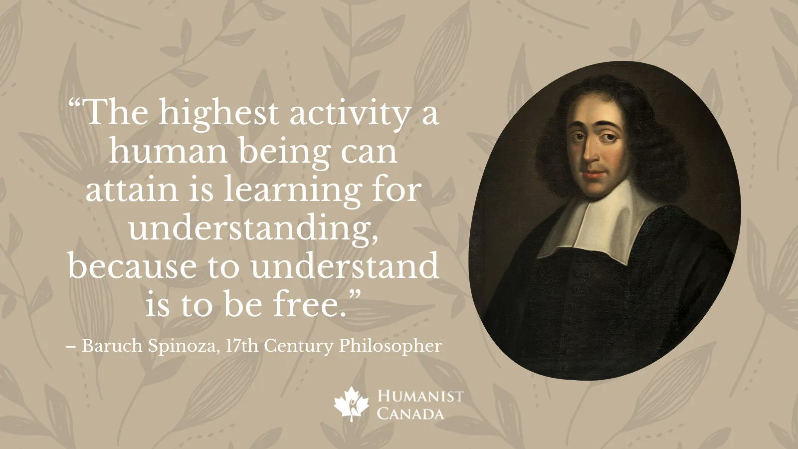 Humanist canada on baruch spinoza was a th century dutch philosopher and one of the most important thinkers of the enlightenment spinoza was an early proponent of rationalism wrote extensively on