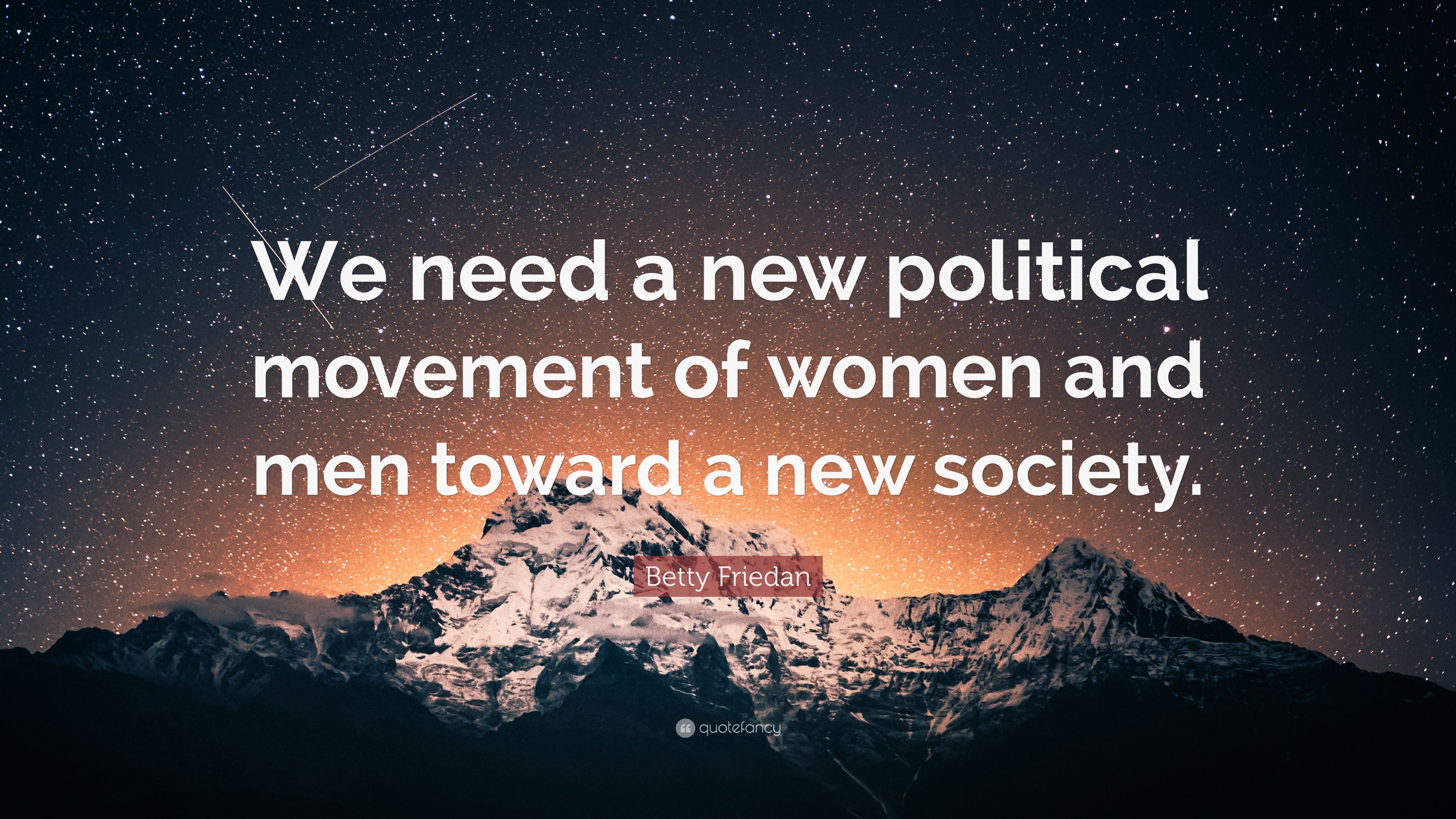 Betty friedan quote âwe need a new political movement of women and men toward a new