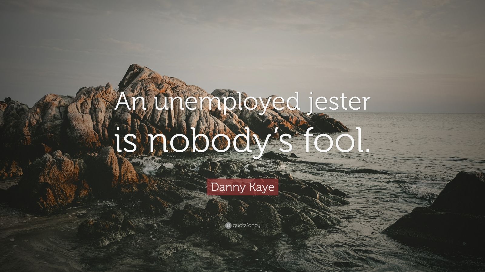 Danny kaye quote âan unemployed jester is nobodys foolâ