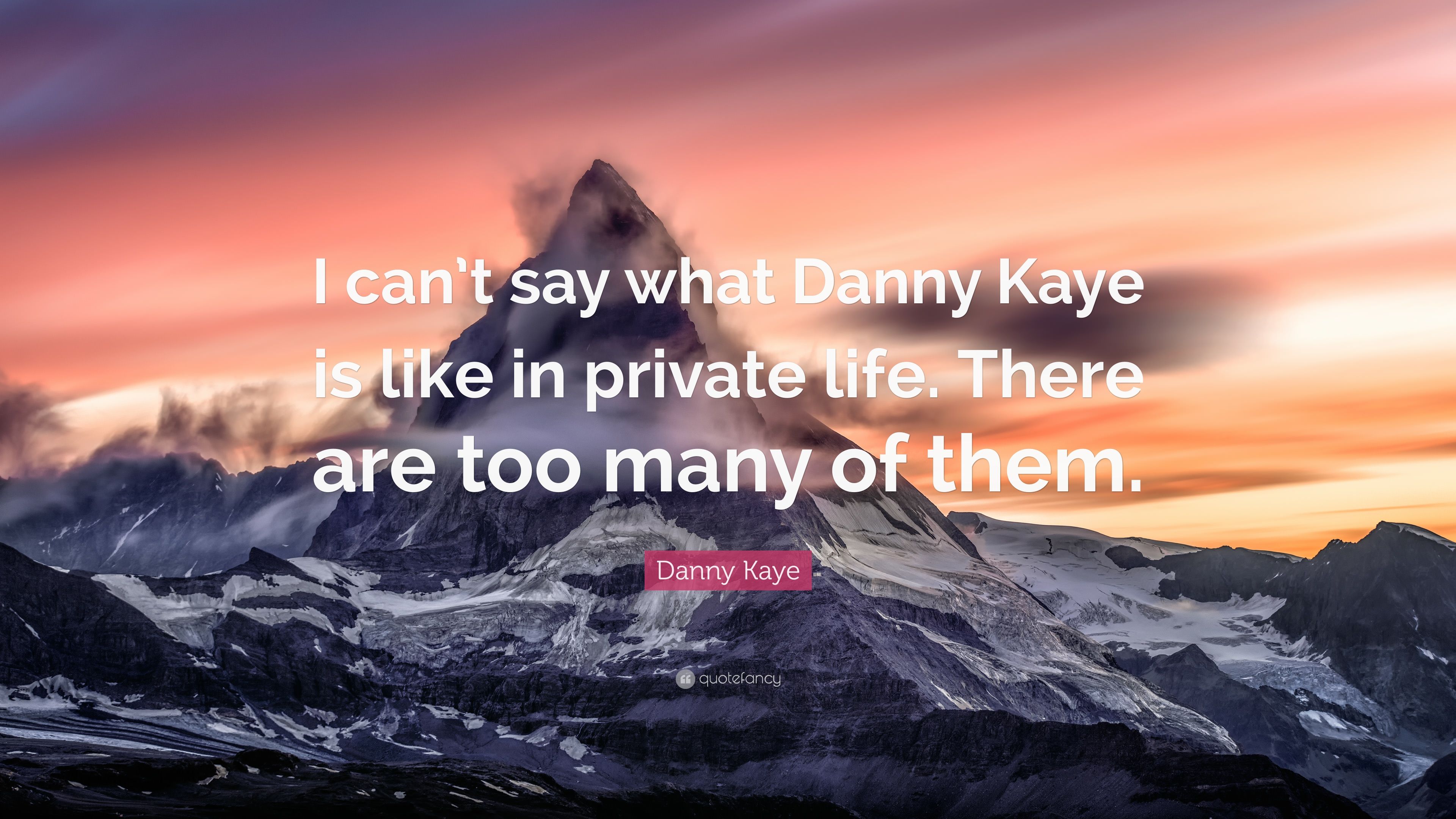 Danny kaye quote âi cant say what danny kaye is like in private life there