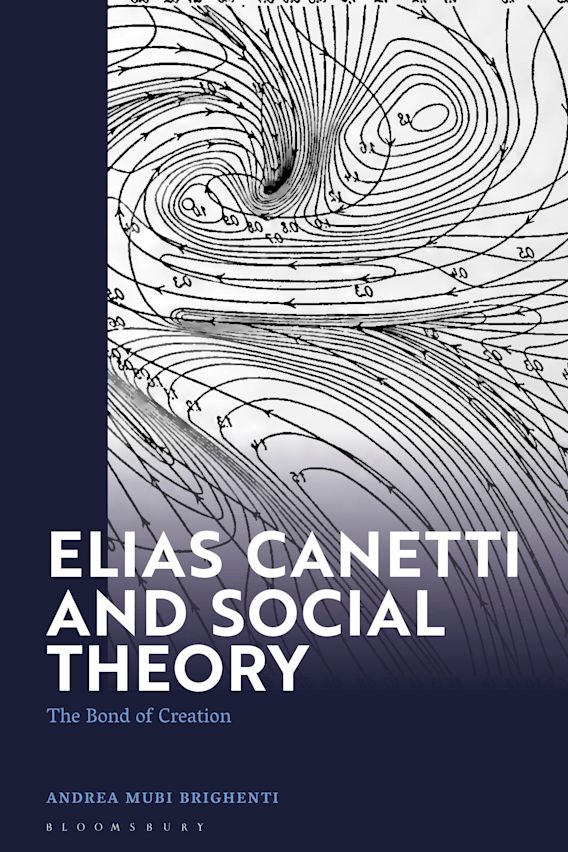 Elias canetti and social theory the bond of creation andrea mubi brighenti academic