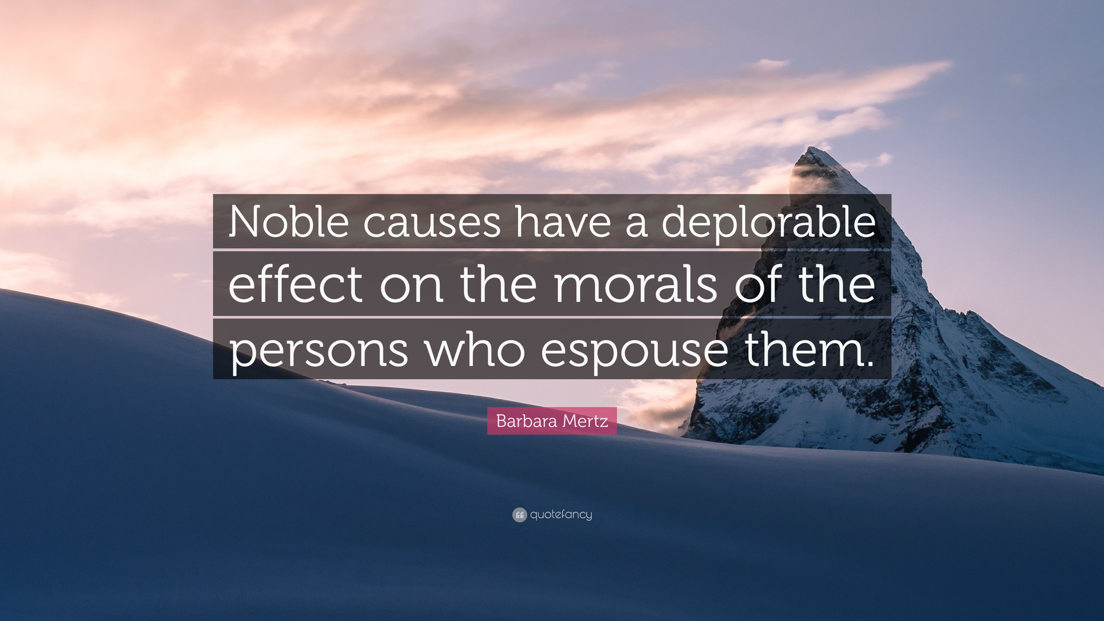 Barbara mertz quote ânoble causes have a deplorable effect on the morals of the persons who