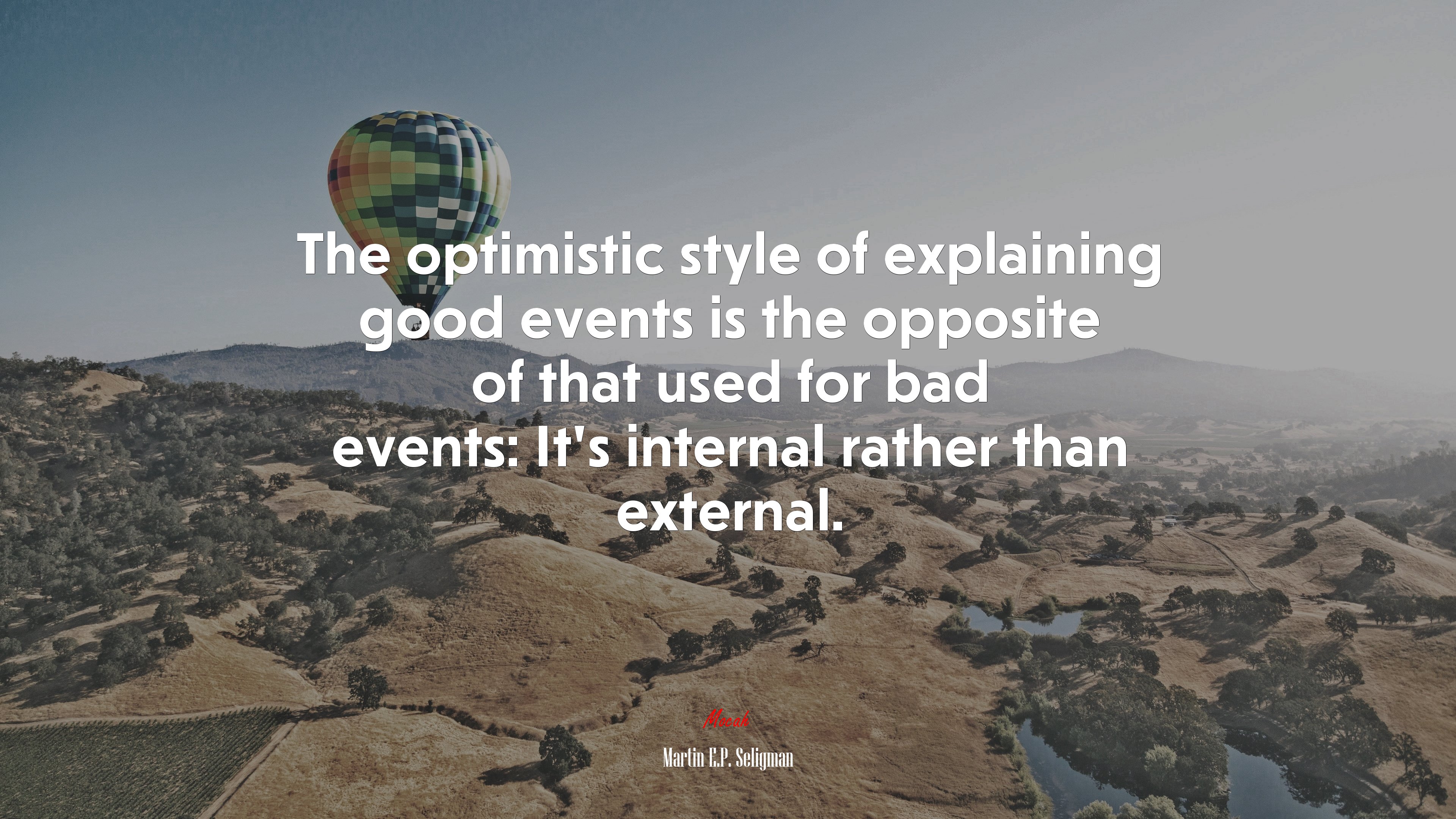 The optimistic style of explaining good events is the opposite of that used for bad events its internal rather than external martin ep seligman quote
