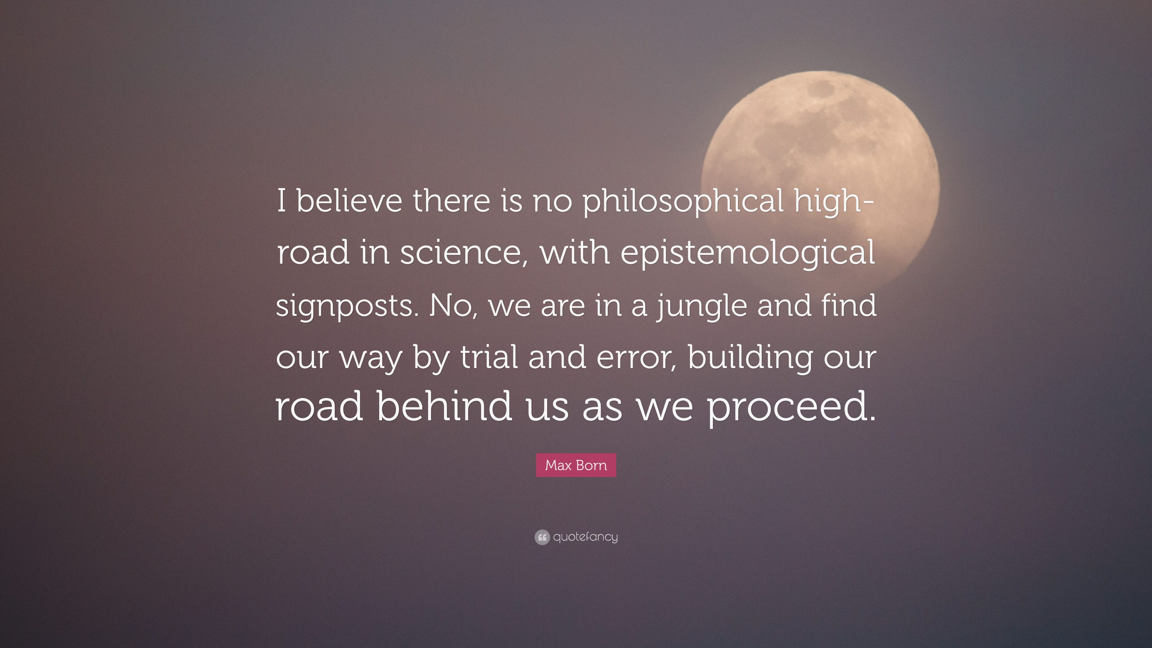 Max born quote âi believe there is no philosophical high
