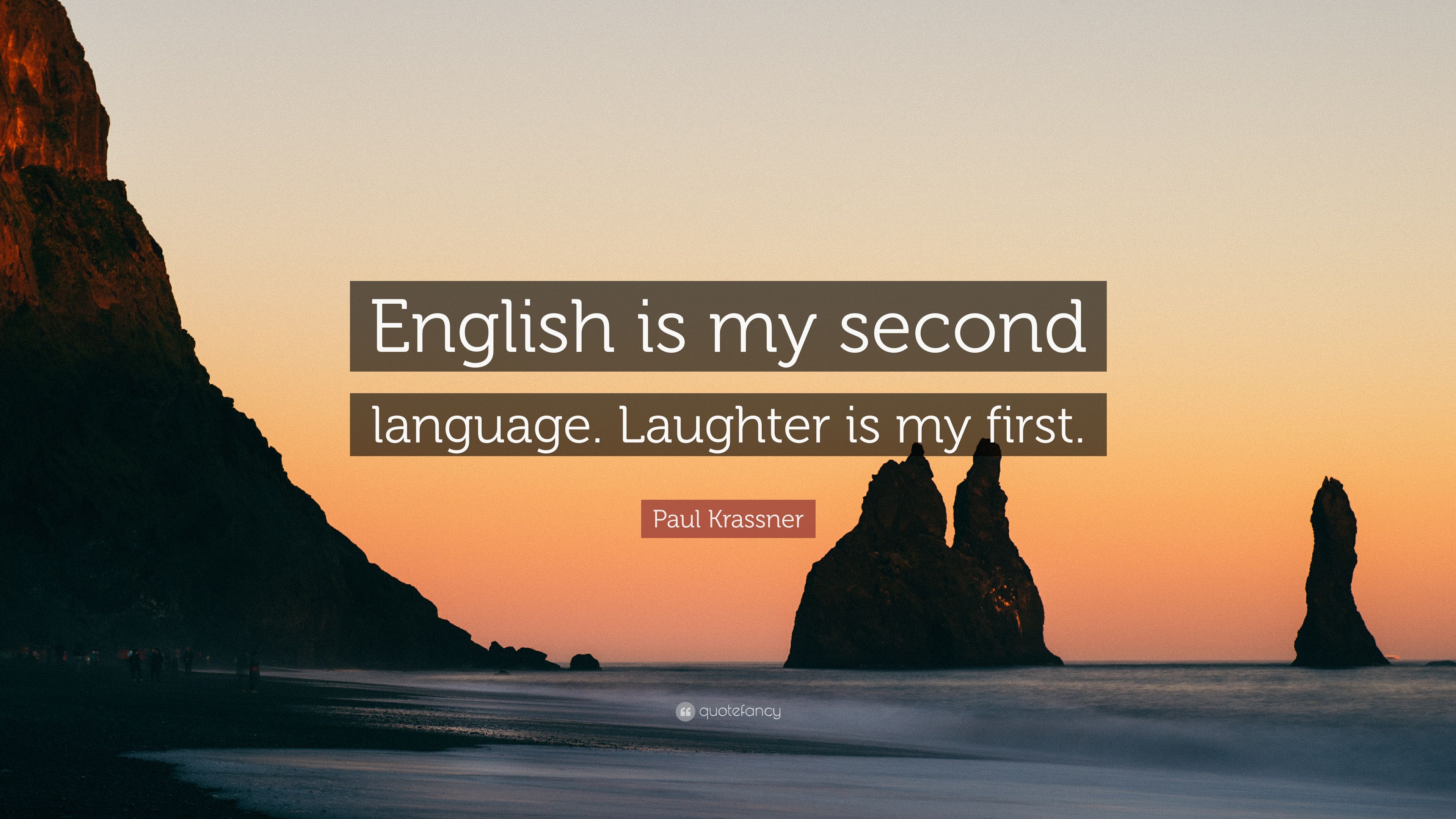 Paul krassner quote âenglish is my second language laughter is my firstâ