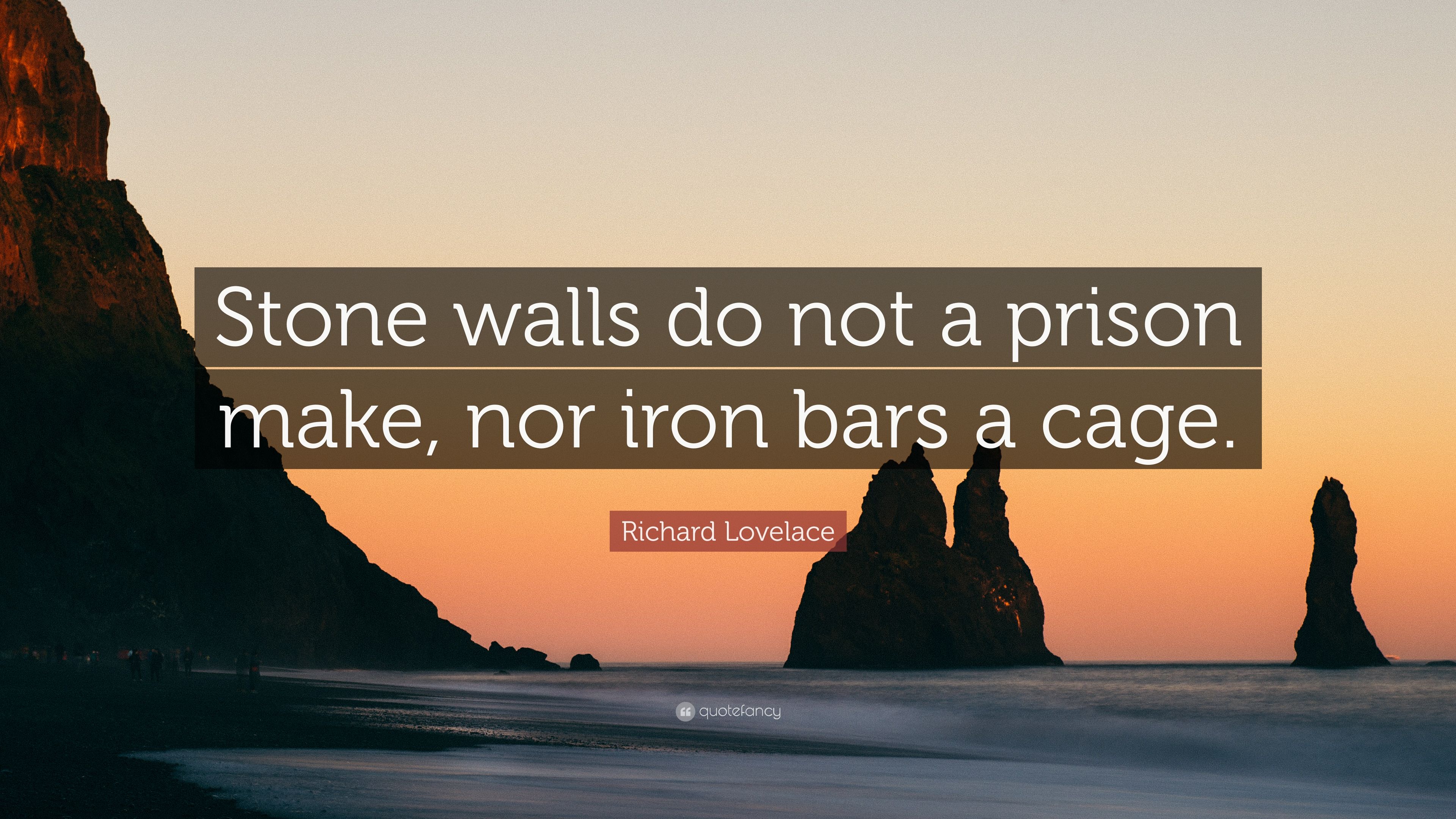 Richard lovelace quote âstone walls do not a prison make nor iron bars a cageâ