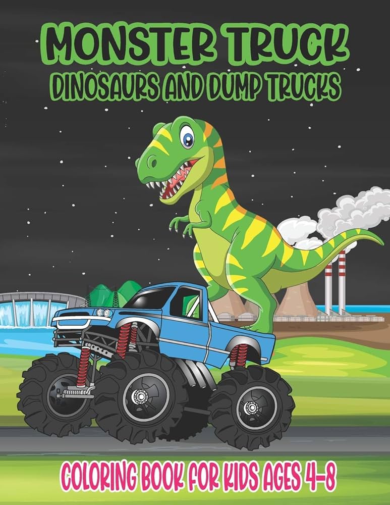 Monster truck dinosaurs and dump trucks coloring book for kids ages