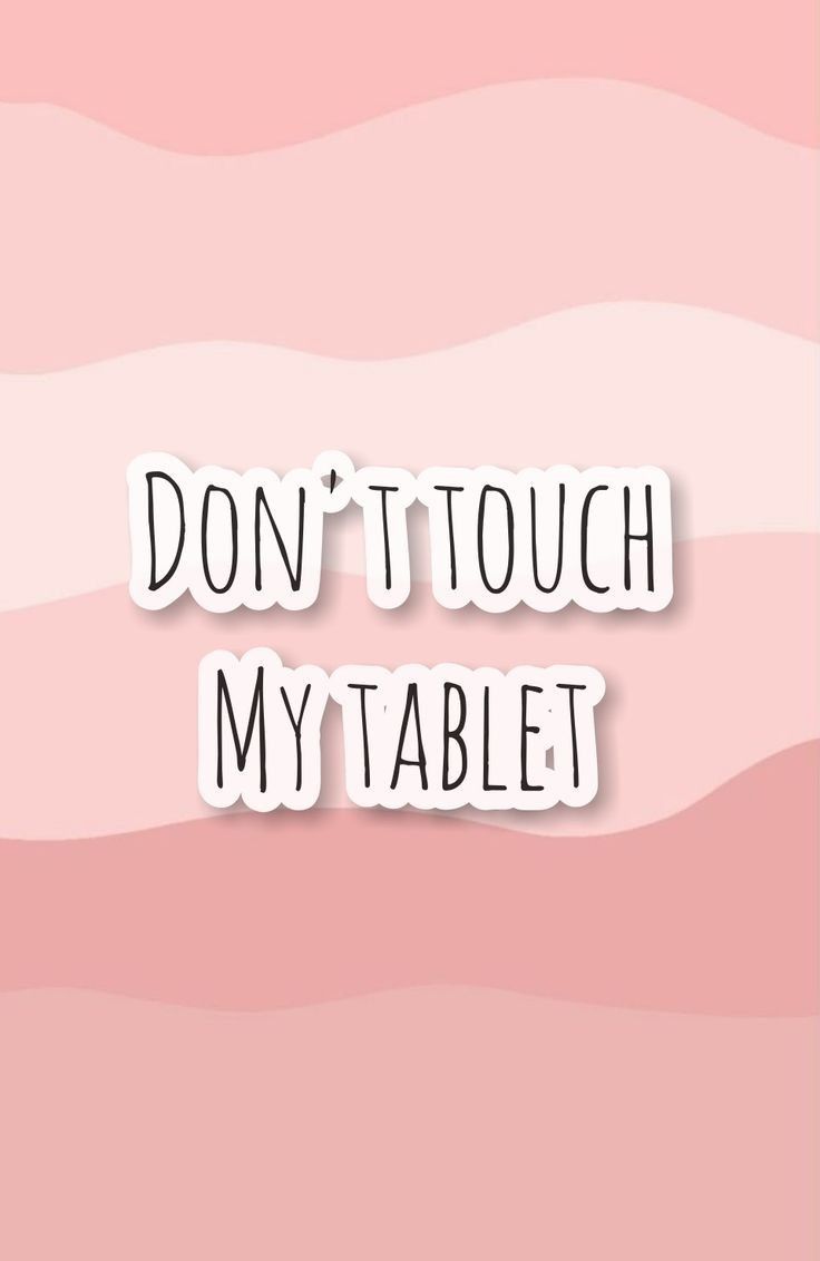 Dont touch my tablet in cute wallpaper for phone dont touch touch me