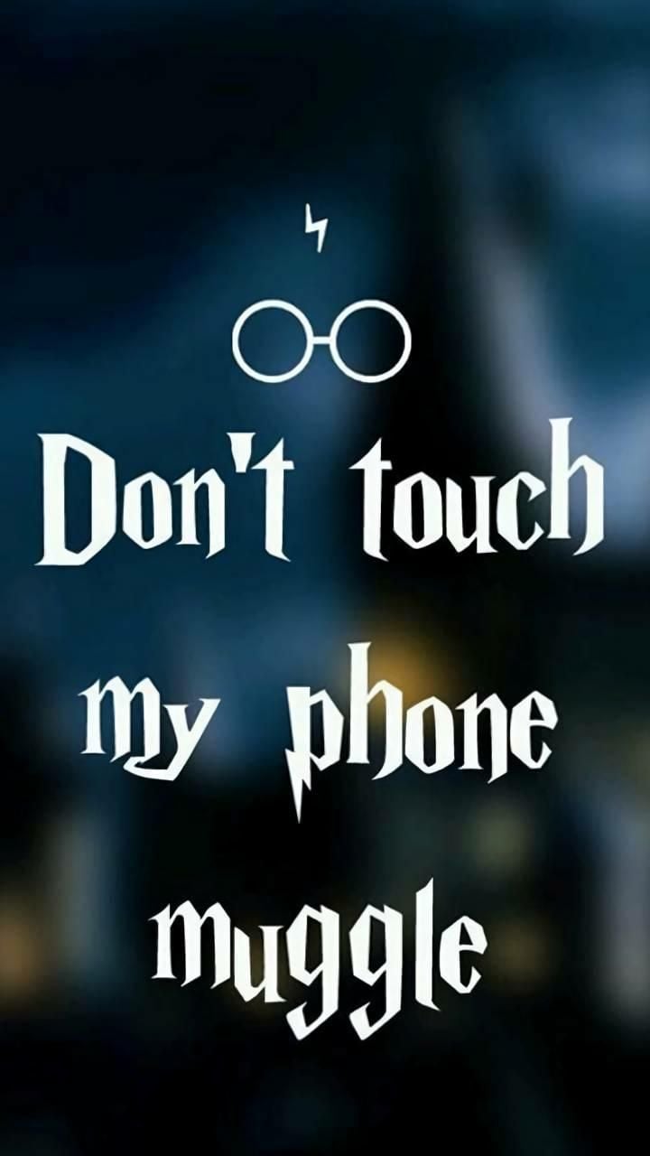 Dont touch my phone muggle wallpapers