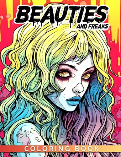 Beauties and freaks coloring book a terrifying coloring pages with creepy gory haunting illustrations for horror lovers all ages gorgeous gift for relaxation and stress relief by pearl hartley