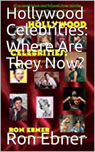 Hollywood celebrities where are they now ebook ebner ron kindle store