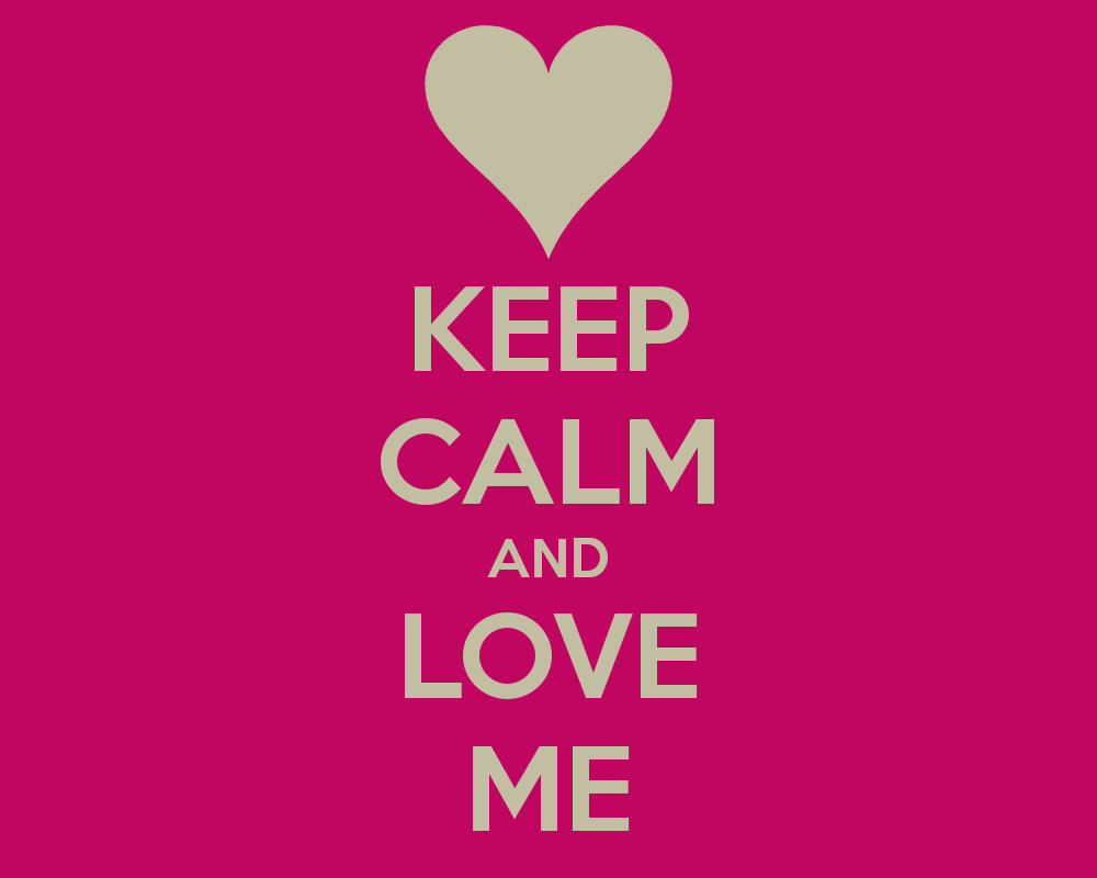 Keep calm and love me wallpapers