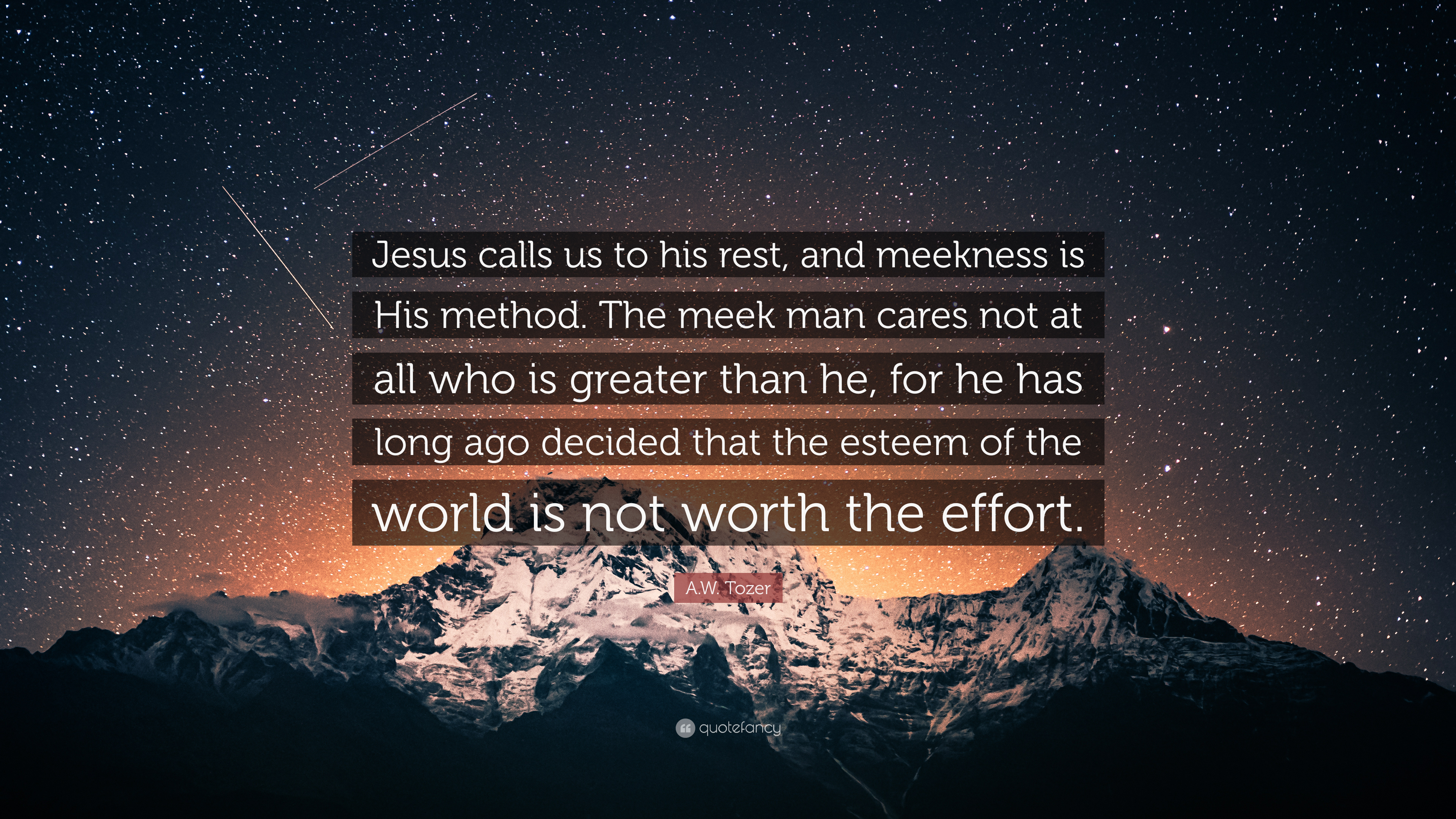 Aw tozer quote âjesus calls us to his rest and meekness is his method the meek man cares not at all who is greater than he for he hasâ