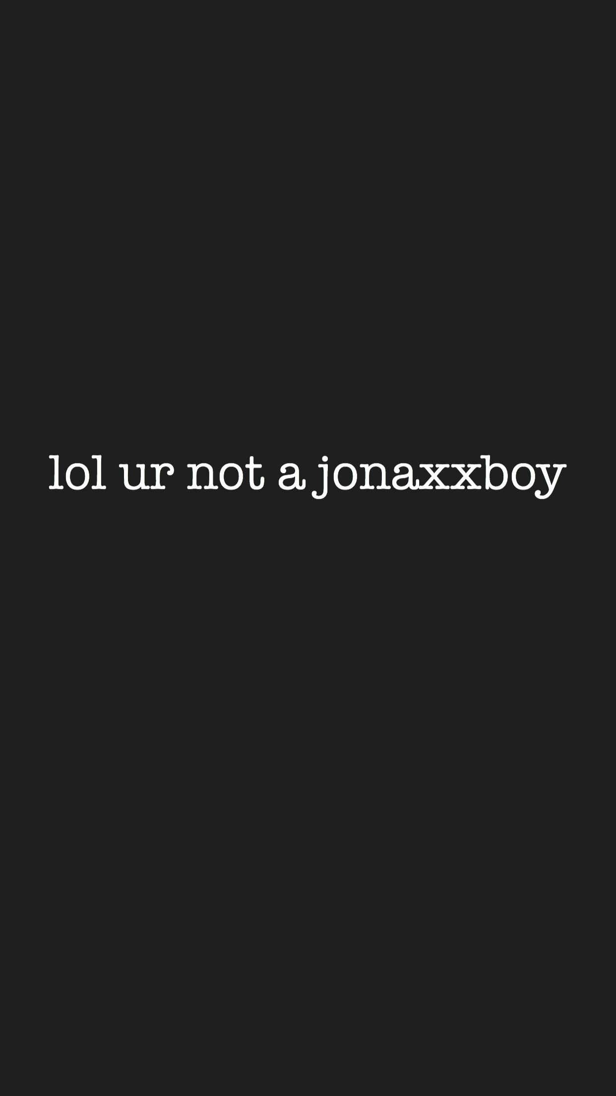 Lol ur not a jonaxxboy wallpaper wattpad jonaxxboy jonaxx jonaxx quotes jonaxx jonaxx boys