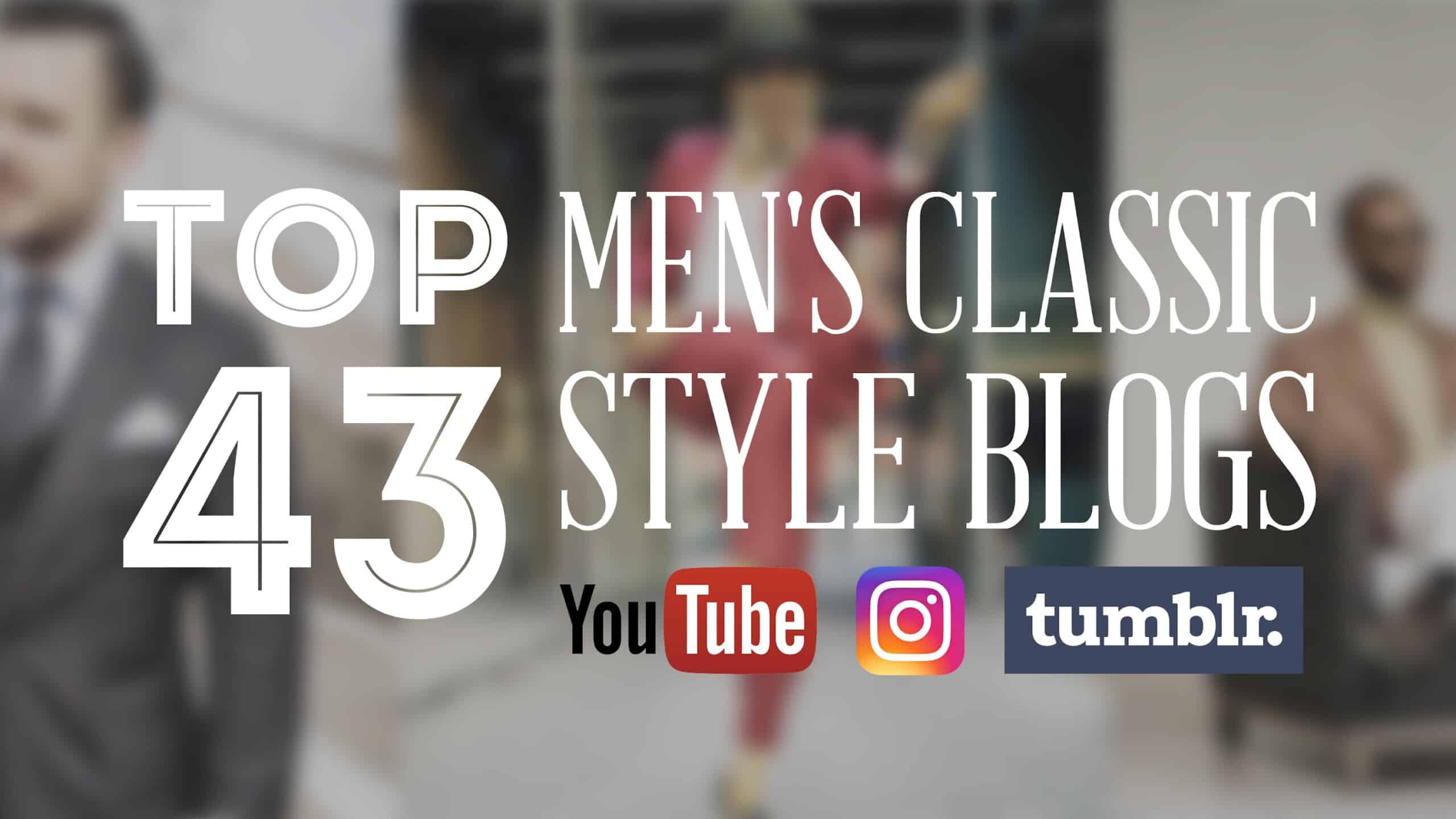 Top mens classic style blogs youtube channels instagram tumblr