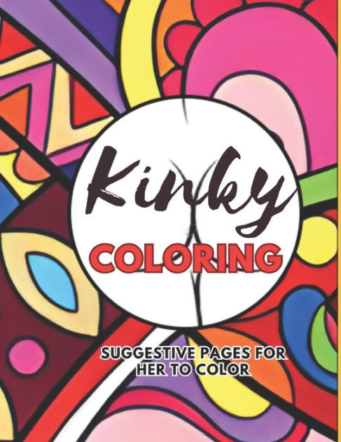 Kinky coloring adult coloring for the playful and daring suggestive pages for her to color by pamela michaels paperback barnes noble