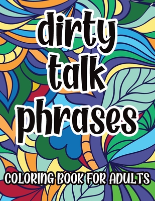 Dirty talk phrases coloring book for adults naughty kinky coloring pages with sexy phrases for men great gift idea for him by rosa provocante press