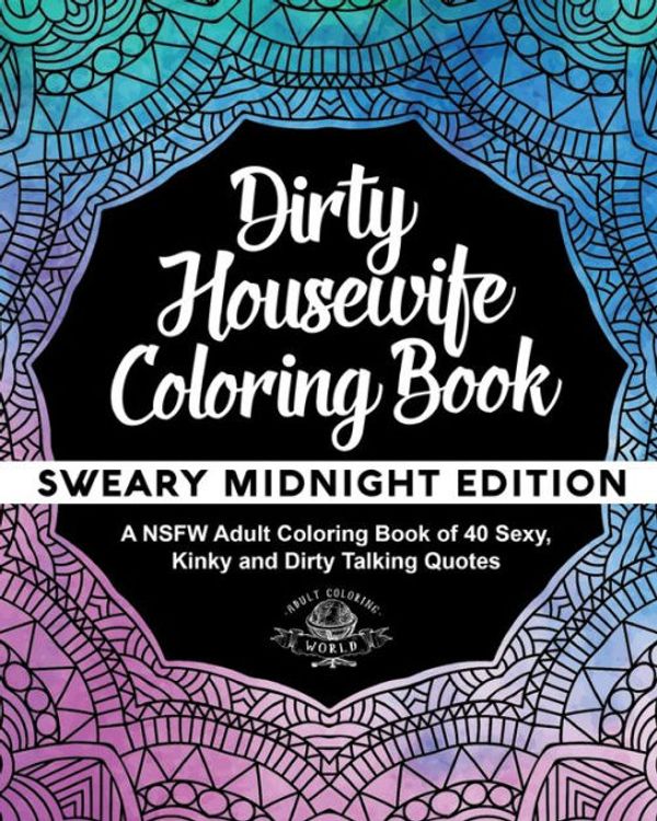 Dirty housewife coloring book a nsfw adult coloring book of sexy kinky and dirty talking quotes volume sexy coloring books price parison on