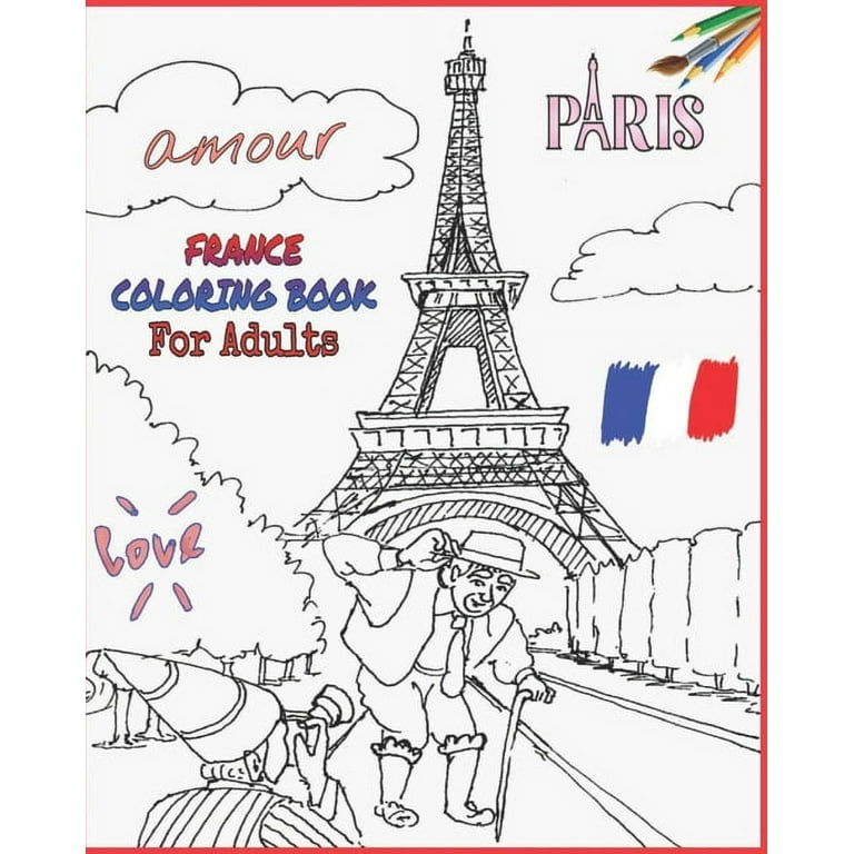 France coloring book for adults paris chateau de versailles eiffel tower napoleon bonaparte notre dame queen of france the louvre and more to color paperback