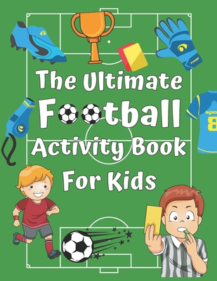 The ultimate football activity book for kids football themed activities with word searches coloring pages sudoku mazes and much more large print paperback square books