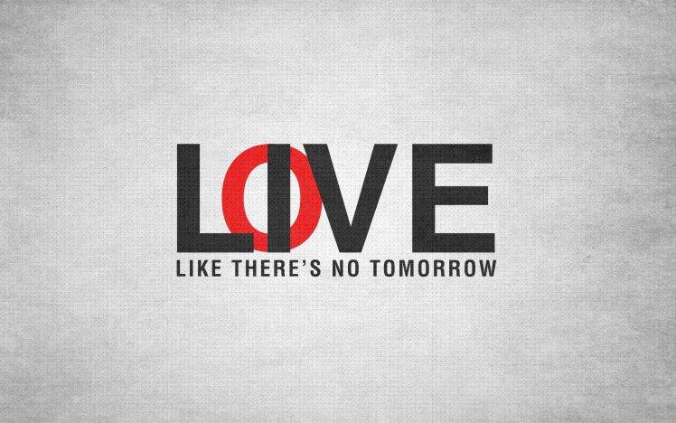 Love and live like there no tomorrow wallpapers hd desktop and mobile backgrounds