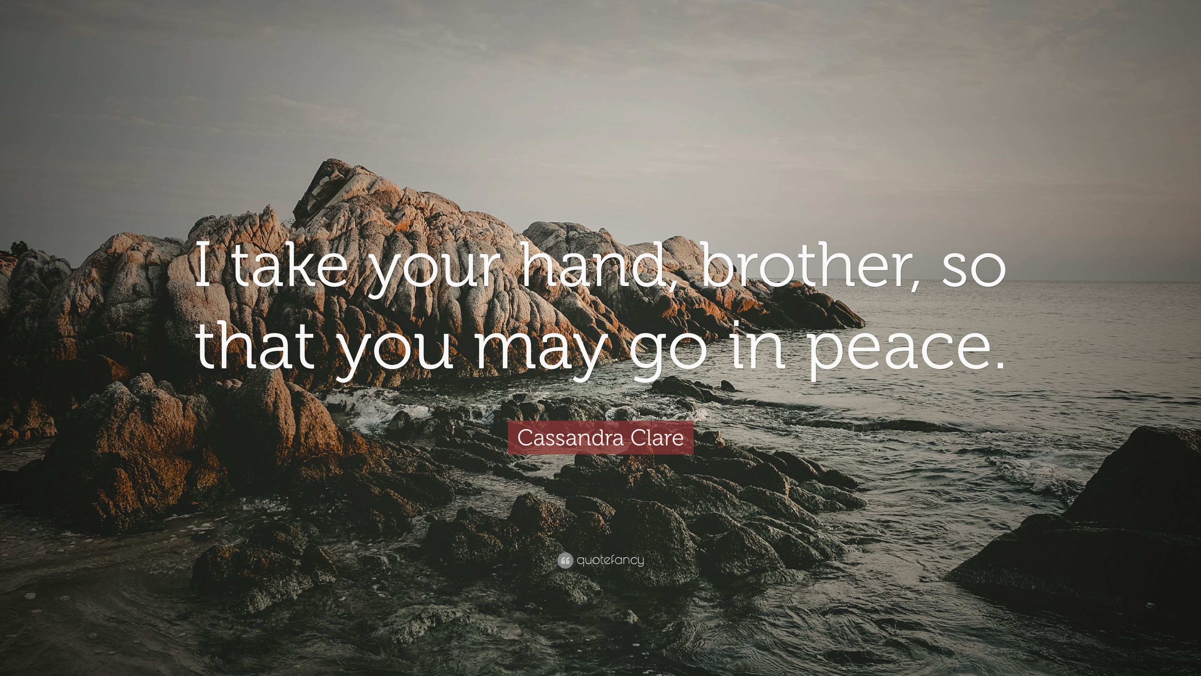 Cassandra clare quote âi take your hand brother so that you may go in peaceâ