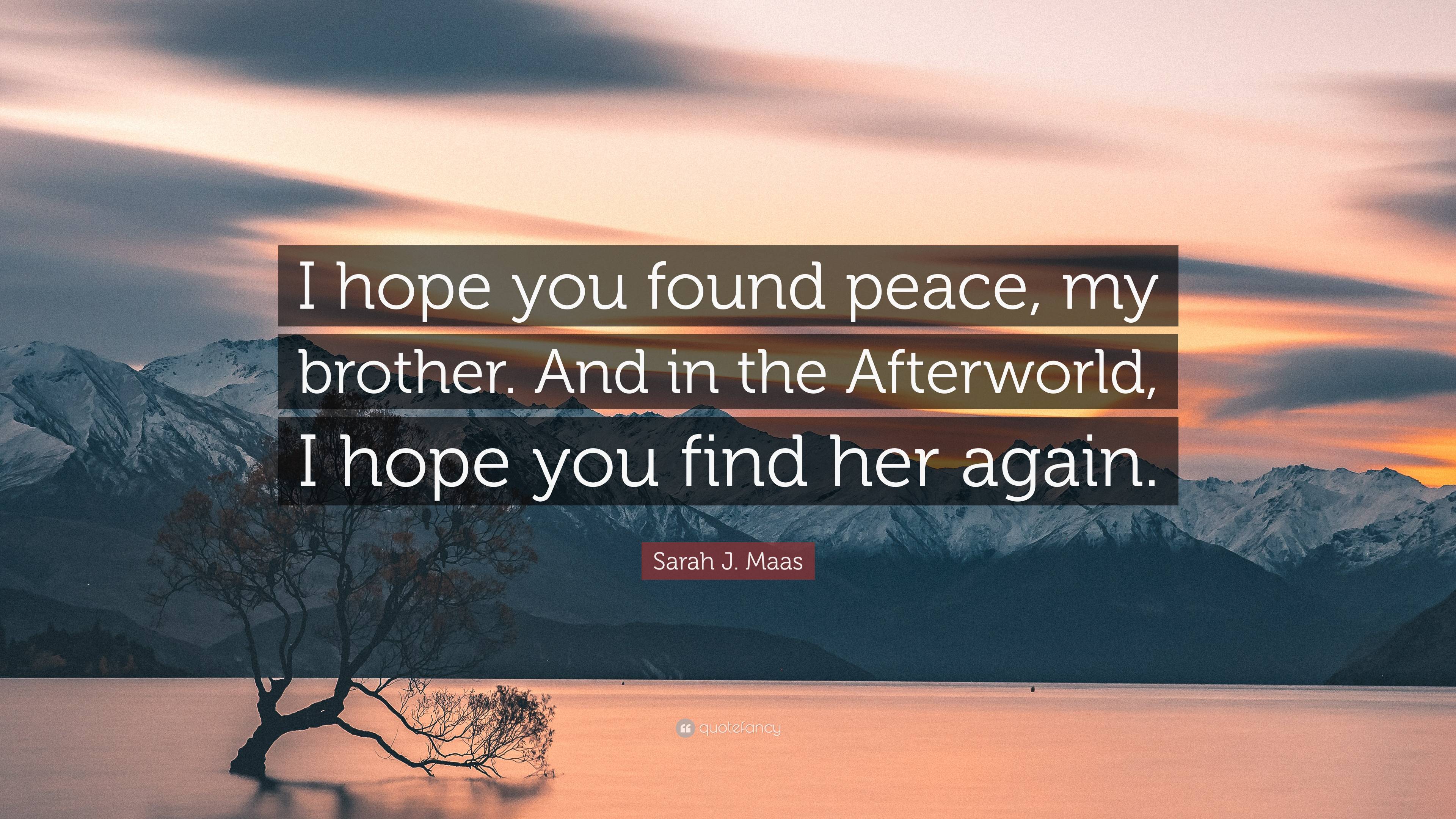 Sarah j maas quote âi hope you found peace my brother and in the afterworld i