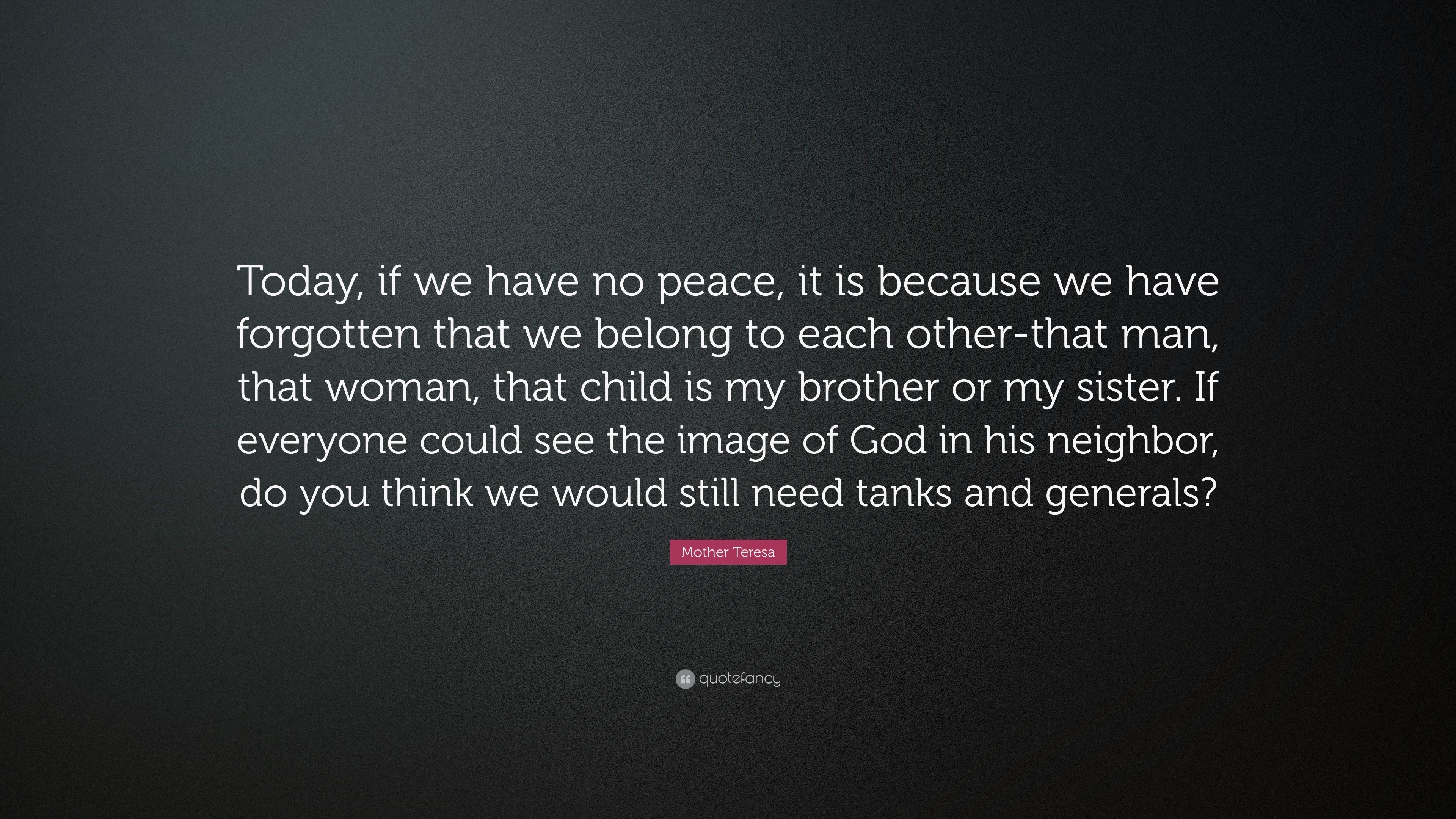 Mother teresa quote âtoday if we have no peace it is because we have forgotten that we belong to each other