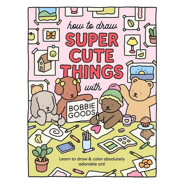 How to draw super cute things with bobbie goods learn to draw color absolutely adorable art paperback
