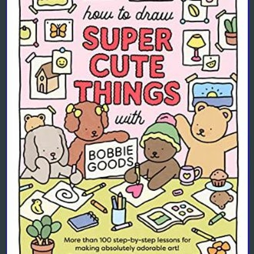 Stream ebook ð how to draw super cute things with bobbie goods learn to draw color absolutely ado by buyakmegal listen online for free on
