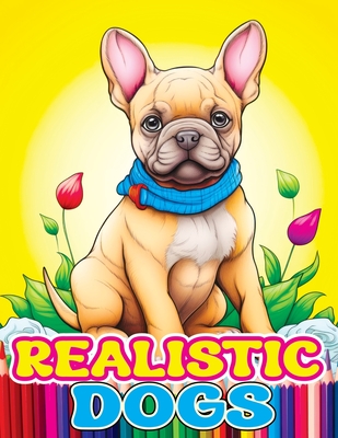 Realistic dogs coloring book with adorable and lovable breeds of animals chihuahua french bulldog dachshund for stress relief rel paperback wild rumpus