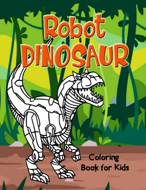 Robot dinosaur coloring book for kids loads of totally unique cool robot dinosaurs