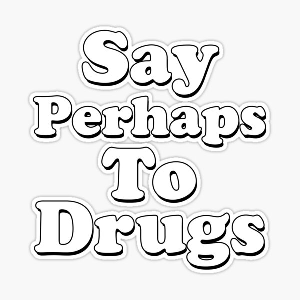 Say perhaps to drugs sticker for sale by dreamhustle
