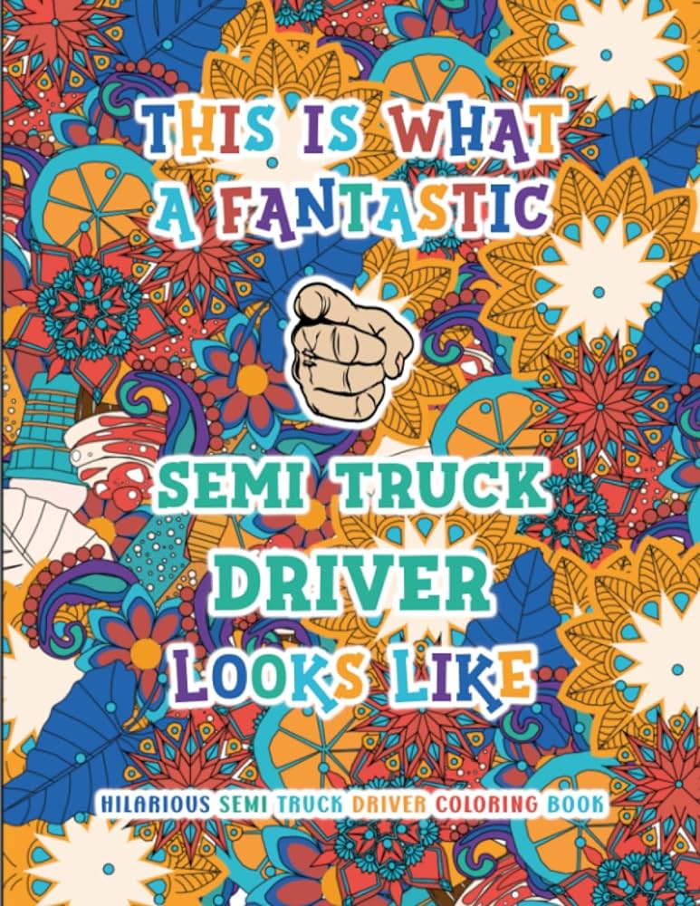 Hilarious semi truck driver coloring book funny and appreciation quotes for coloring semi truck driver gifts wavgust books melissa books