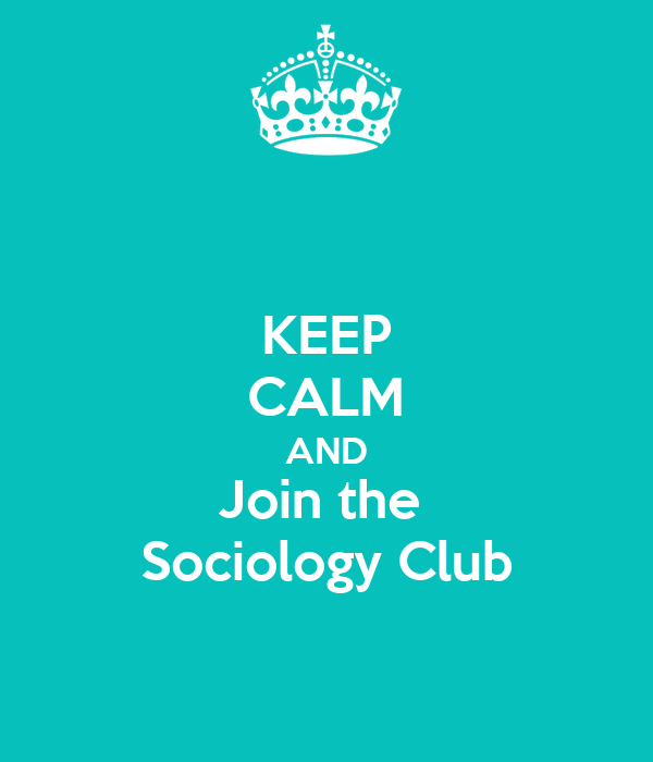 Keep calm and join the sociology club poster craig keep calm