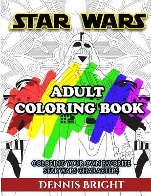 Star wars adult coloring book coloring your own favorite star wars characters by dennis bright