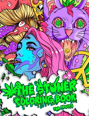 The stoner coloring book for adults a trippy and psychedelic coloring book featuring mesmerizing cannabis