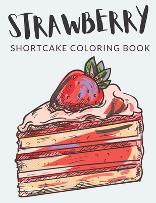 Strawberry shortcake coloring book yummy strawberry shortcake colouring in pages over pages to color perfect coloring book for boys girls and strawberry shortcake colors