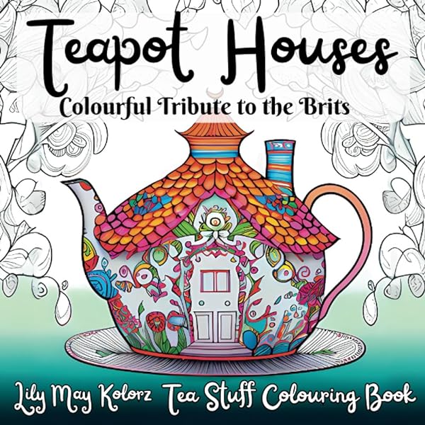 Tea pot houses coloring book for adults and teens cute fun and fancy coloring pages for stress relief and relaxation perfect for anxiety may kolorz lily books